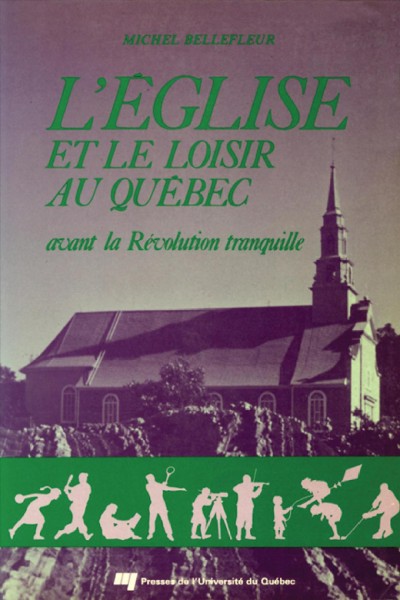 L'Église et le loisir au Québec avant la Révolution tranquille [ressource électronique] / Michel Bellefleur.