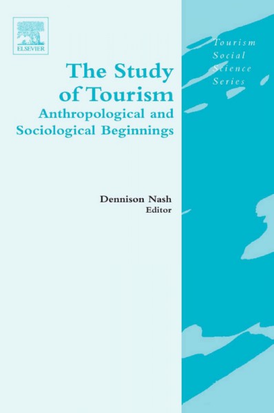 The study of tourism [electronic resource] : anthropological and sociological beginnings / Dennison Nash, editor.