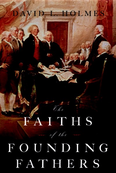 The faiths of the founding fathers [electronic resource] / David L. Holmes.