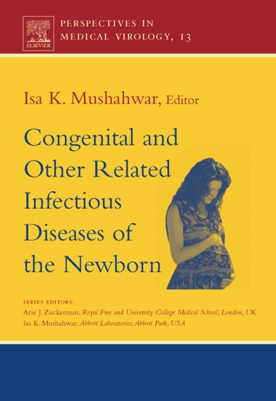 Congenital and other related infectious diseases of the newborn [electronic resource] / editor, Isa K. Mushahwar.