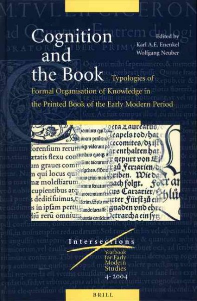 Cognition and the book [electronic resource] : typologies of formal organisation of knowledge in the printed book of the early modern period / edited by Karl A.E. Enenkel and Wolfgang Neuber.