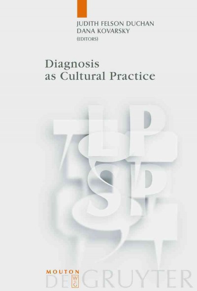 Diagnosis as cultural practice [electronic resource] / edited by Judith Felson Duchan, Dana Kovarsky.