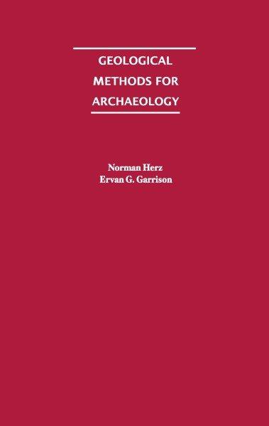 Geological methods for archaeology [electronic resource] / Norman Herz, Ervan G. Garrison.