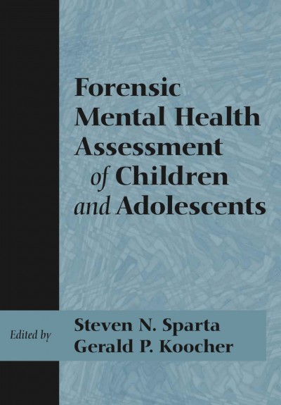 Forensic mental health assessment of children and adolescents [electronic resource] / edited by Steven N. Sparta, Gerald P. Koocher.