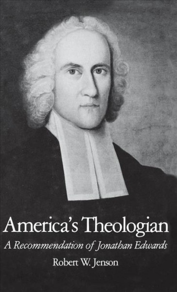 America's theologian [electronic resource] : a recommendation of Jonathan Edwards / Robert W. Jenson.