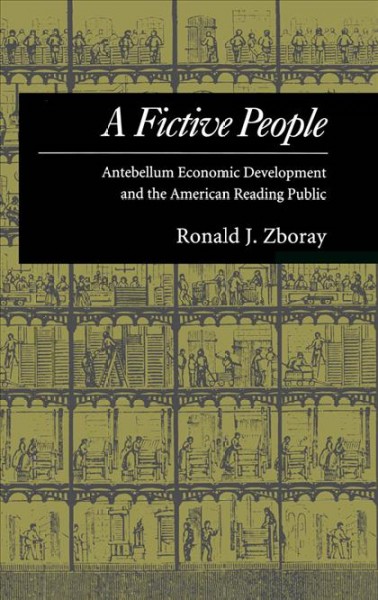 A fictive people [electronic resource] : antebellum economic development and the American reading public / Ronald J. Zboray.