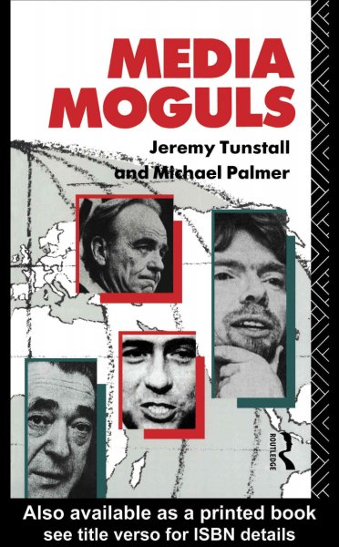 Media moguls [electronic resource] / Jeremy Tunstall, Michael Palmer.