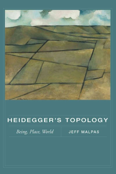 Heidegger's topology [electronic resource] : being, place, world / Jeff Malpas.