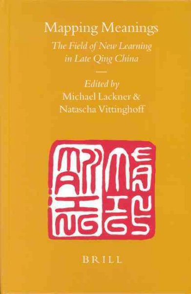 Mapping meanings [electronic resource] : the field of new learning in late Qing China / edited by Michael Lackner and Natascha Vittinghoff.