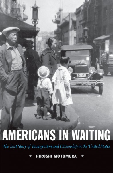 Americans in waiting [electronic resource] : the lost story of immigration and citizenship in the United States / Hiroshi Motomura.