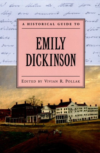 A historical guide to Emily Dickinson [electronic resource] / edited by Vivian R. Pollak.