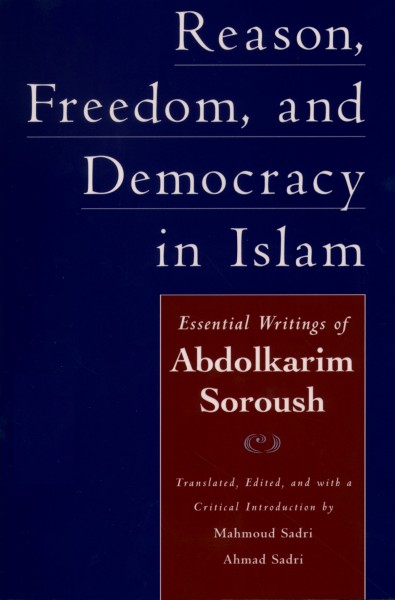 Reason, freedom, & democracy in Islam [electronic resource] : essential writings of ʻAbdolkarim Soroush / translated, edited, and with a critical introduction by Mahmoud Sadri, Ahmad Sadri.