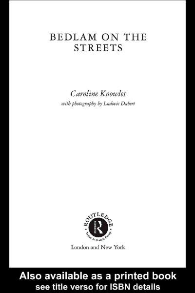 Bedlam on the streets [electronic resource] / Caroline Knowles ; with photographs by Ludovic Dabert.