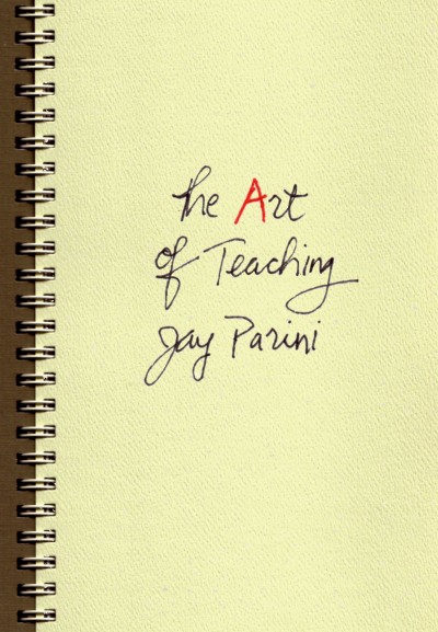 The art of teaching [electronic resource] / Jay Parini.