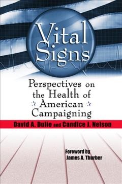 Vital signs [electronic resource] : perspectives on the health of American campaigning / David A. Dulio and Candice J. Nelson.