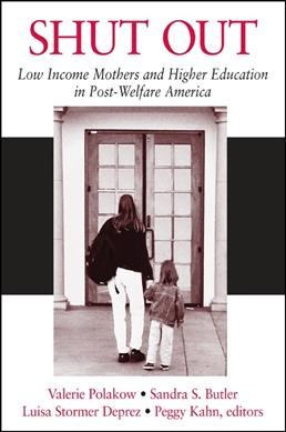 Shut out [electronic resource] : low income mothers and higher education in post-welfare America / Valerie Polakow ... [et al.], editors.