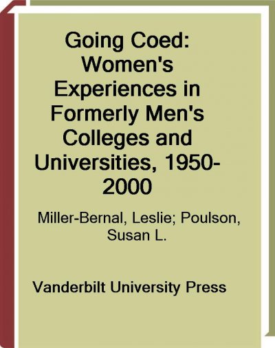 Going coed [electronic resource] : women's experiences in formerly men's colleges and universities, 1950-2000 / edited by Leslie Miller-Bernal and Susan L. Poulson.