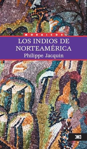 Los indios de Norteamérica [electronic resource] : una explicación para comprender, un ensayo para reflexionar / Philippe Jacquin ; traducción de Eliane Cazenave-Tapie.