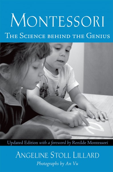 Montessori [electronic resource] : the science behind the genius / Angeline Stoll Lillard ; photographs by An Vu.