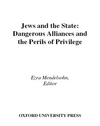 Jews and the state [electronic resource] : dangerous alliances and the perils of privilege / edited by Ezra Mendelsohn.