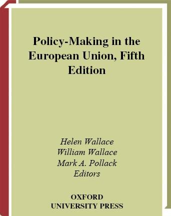 Policy-making in the European Union [electronic resource] / edited by Helen Wallace, William Wallace, and Mark A. Pollack.