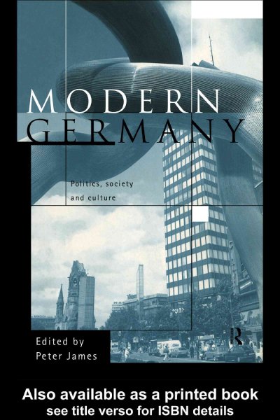 Modern Germany [electronic resource] : politics, society and culture / edited by Peter James.