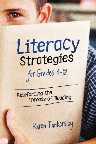 Literacy strategies for grades 4-12 [electronic resource] : reinforcing the threads of reading / Karen Tankersley.