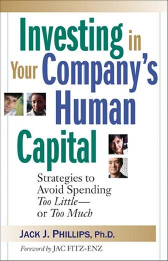 Investing in your company's human capital [electronic resource] : strategies to avoid spending too little--or too much / Jack J. Phillips.