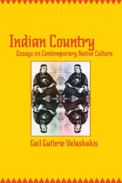 Indian country [electronic resource] : essays on contemporary native culture / Gail Guthrie Valaskakis.