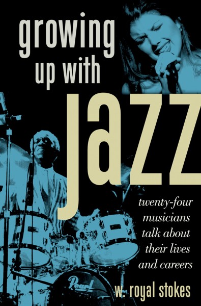 Growing up with jazz [electronic resource] : twenty-four musicians talk about their lives and careers / W. Royal Stokes.