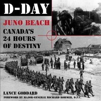 D-Day [electronic resource] : Juno Beach, Canada's 24 hours of destiny / Lance Goddard ; foreword by Richard Rohmer.