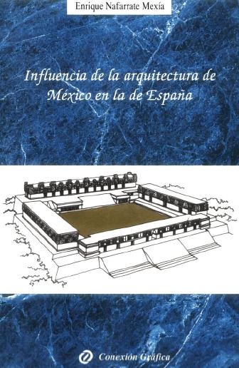 Influencia de la arquitectura de México en la de España [electronic resource] / Enrique Nafarrate Mexía.