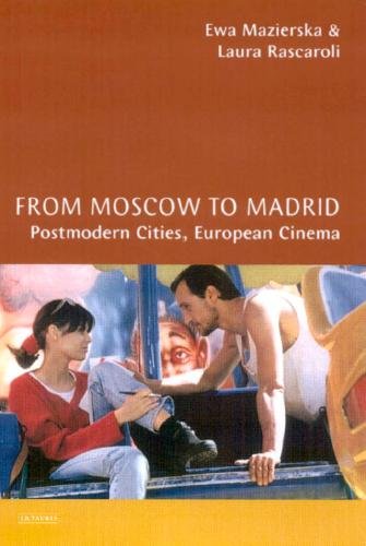 From Moscow to Madrid [electronic resource] : postmodern cities, European cinema / Ewa Mazierska and Laura Rascaroli.