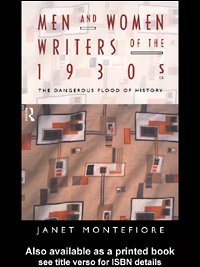 Men and women writers of the 1930s [electronic resource] : the dangerous flood of history / Janet Montefiore.