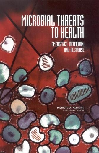 Microbial threats to health [electronic resource] : emergence, detection, and response / Mark S. Smolinski, Margaret A. Hamburg, and Joshua Lederberg, editors ; Committee on Emerging Microbial Threats to Health in the 21st Century, Board on Global Health, Institute of Medicine of the National Academies.