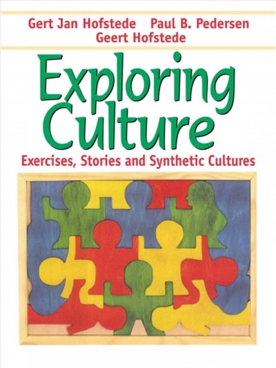 Exploring culture [electronic resource] : exercises, stories, and synthetic cultures / Gert Jan Hofstede, Paul B. Pedersen, Geert H. Hofstede.
