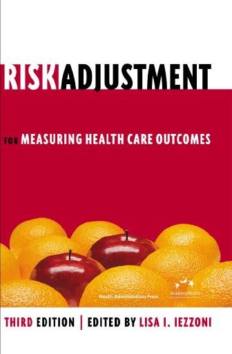 Risk adjustment for measuring health care outcomes [electronic resource] / edited by Lisa I. Iezzoni.