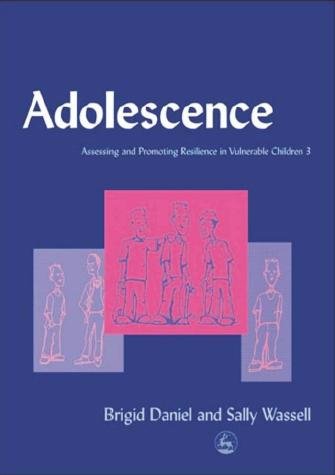 Assessing and promoting resilience in vulnerable children. 3, Adolescence [electronic resource] / Brigid Daniel and Sally Wassell ; illustrated by Iain Campbell.