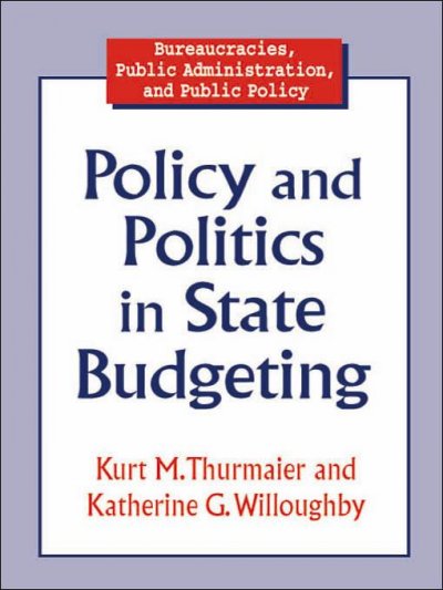 Policy and politics in state budgeting [electronic resource] / Kurt M. Thurmaier and Katherine G. Willoughby.