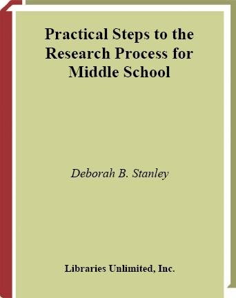 Practical steps to the research process for middle school [electronic resource] / Deborah B. Stanley.