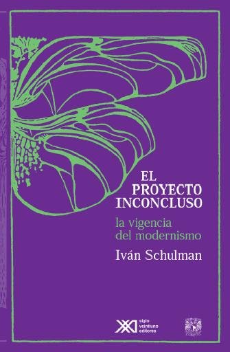 El proyecto inconcluso [electronic resource] : la vigencia del modernismo / por Iván A. Schulman.