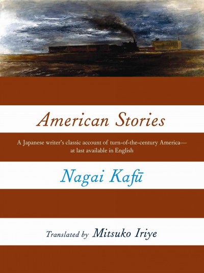 American stories [electronic resource] / Nagai Kafū ; translated and with an introduction by Mitsuko Iriye.