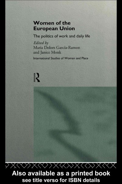 Women of the European Union [electronic resource] : the politics of work and daily life / edited by Maria Dolors García-Ramon and Janice Monk.