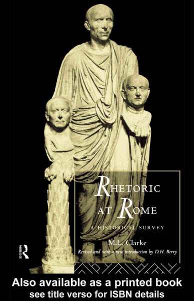 Rhetoric at Rome [electronic resource] : a historical survey / M.L. Clarke.