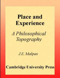 Place and experience [electronic resource] : a philosophical topography / J.E. Malpas.