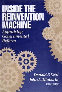 Inside the reinvention machine [electronic resource] : appraising governmental reform / Donald F. Kettl, John J. DiIulio, Jr., editors.