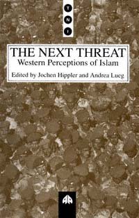 The next threat [electronic resource] : Western perceptions of Islam / edited by Jochen Hippler and Andrea Lueg ; translated by Laila Friese.