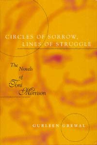 Circles of sorrow, lines of struggle [electronic resource] : the novels of Toni Morrison / Gurleen Grewal.