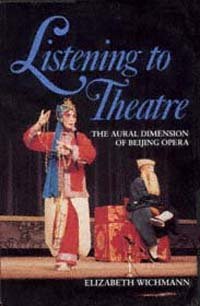 Listening to theatre [electronic resource] : the aural dimension of Beijing Opera / Elizabeth Wichmann.