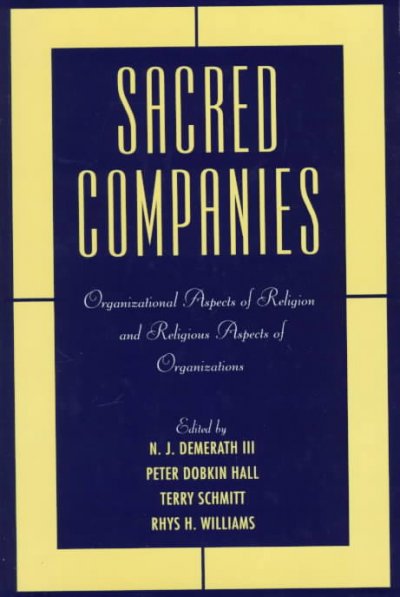 Sacred companies [electronic resource] : organizational aspects of religion and religious aspects of organizations / edited by N.J. Demerath III ... [et al.].